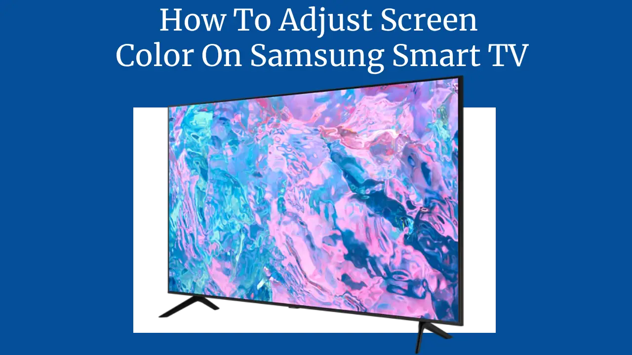 How To Adjust Screen Color On Samsung Smart TV