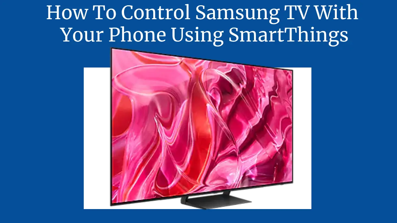 How To Control Samsung TV With Your Phone Using SmartThings