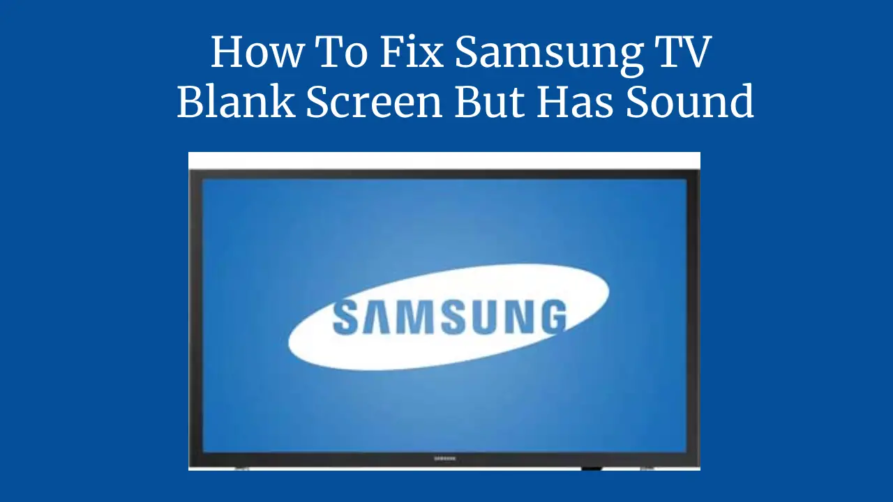 How To Fix Samsung TV Blank Screen But Has Sound