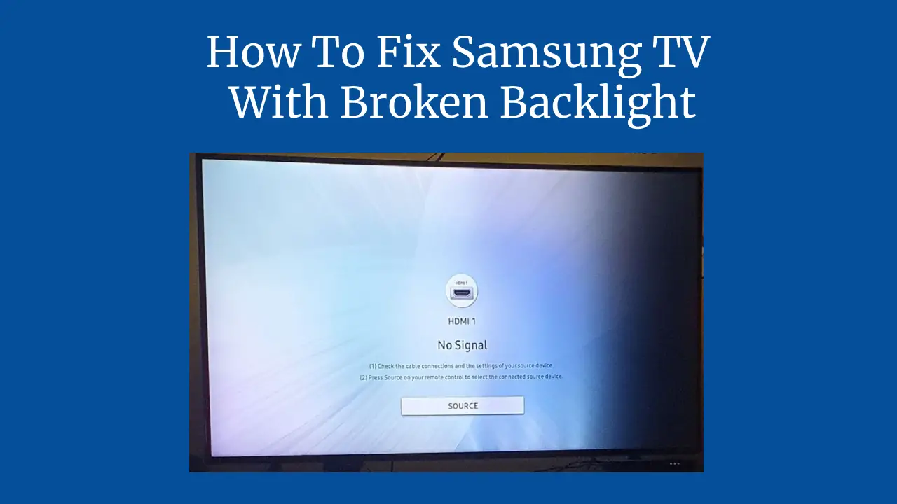 How To Fix Samsung TV With Broken Backlight