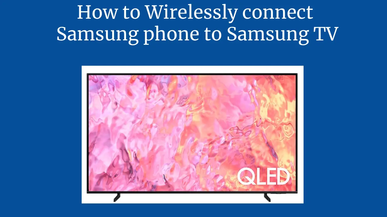 How to Wirelessly connect Samsung phone to Samsung TV