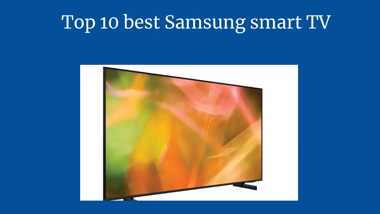 Top 10 best Samsung smart TV