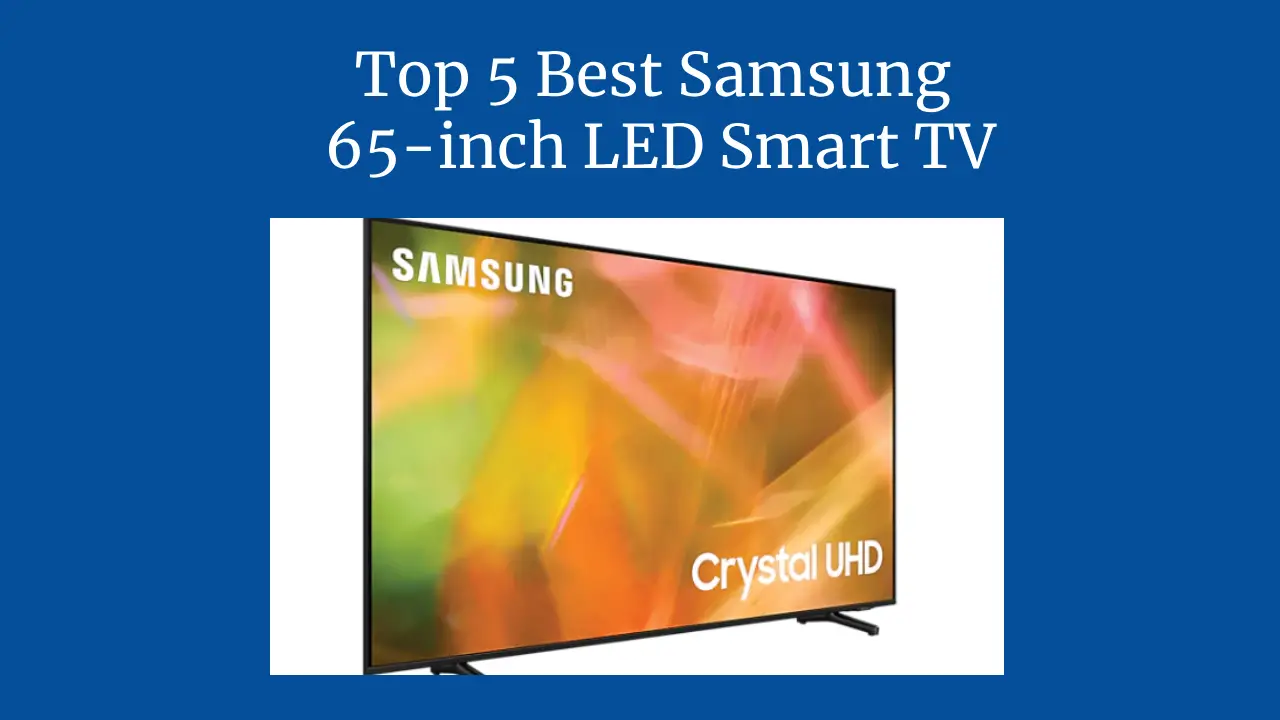 Top 5 Best Samsung 65-inch LED Smart TV