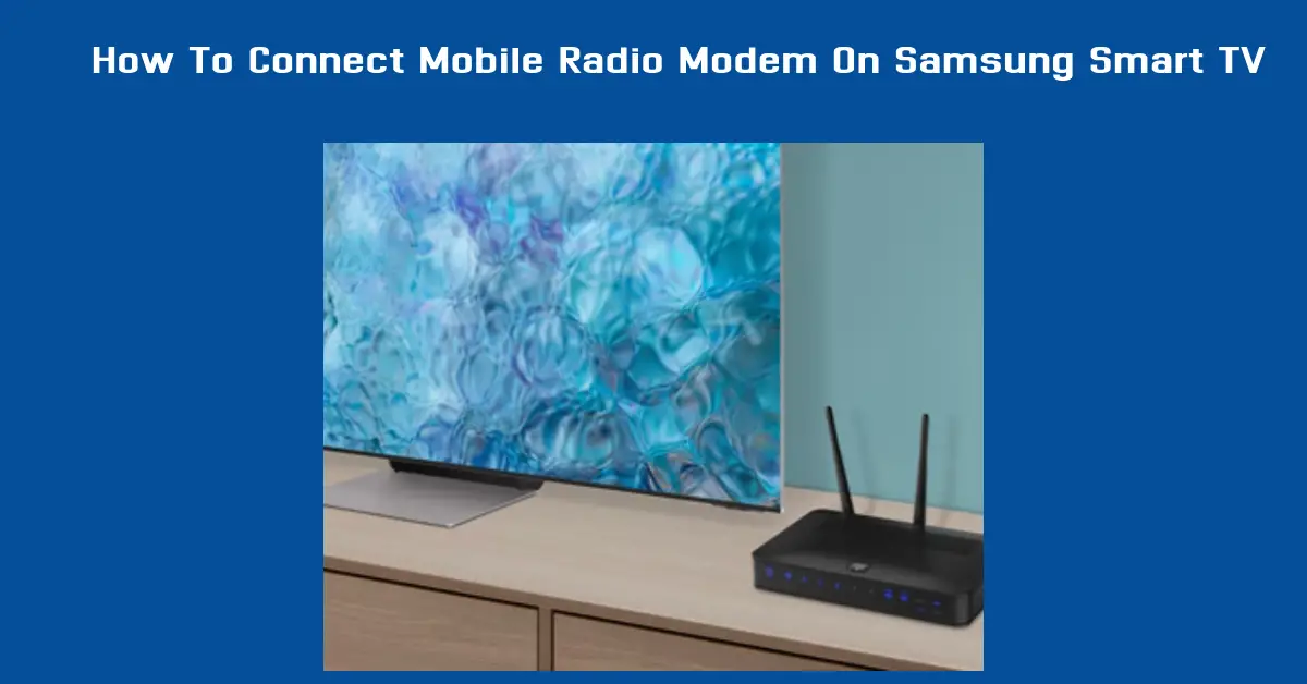 How To Connect Mobile Radio Modem On Samsung Smart TV