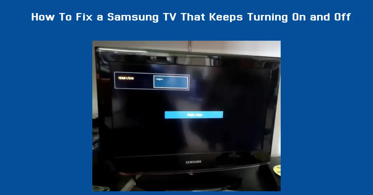 How To Fix a Samsung TV That Keeps Turning On and Off