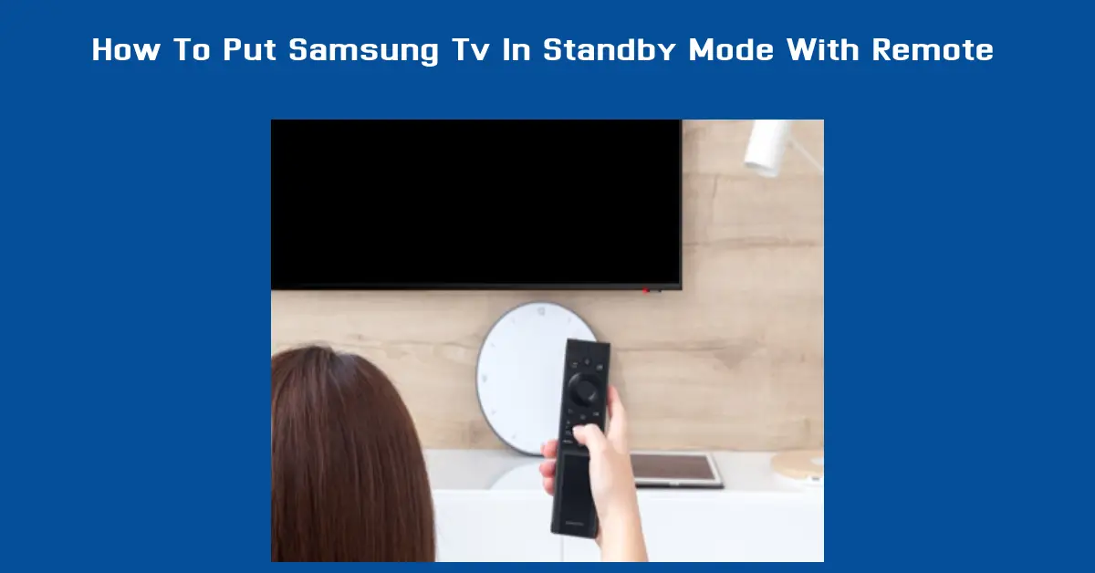 How To Put Samsung Tv In Standby Mode With Remote